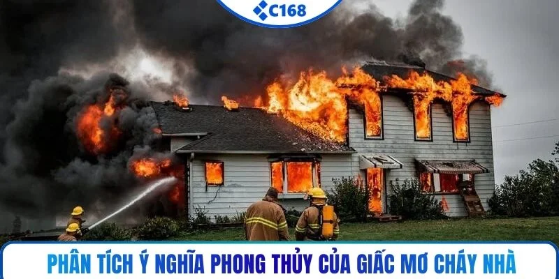 Phân tích ý nghĩa phong thủy của giấc mơ cháy nhà